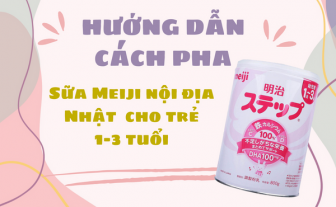 Hướng dẫn cách pha Sữa Meiji nội địa Nhật Bản 800g, 1-3 tuổi