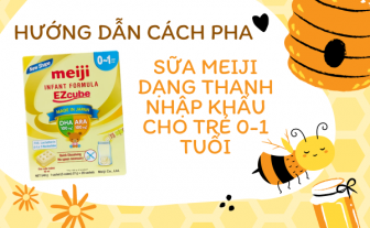 Hướng dẫn cách pha Sữa Meiji Infant Formula dạng thanh nhập khẩu, 0-1 tuổi